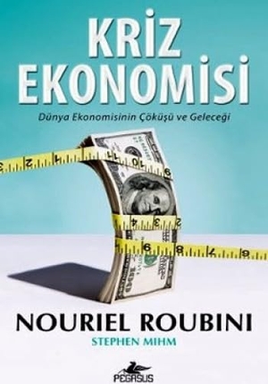 Roubini, Nouriel. Kriz Ekonomisi - Dünya Ekonomisinin Cöküsü ve Gelecegi. Pegasus Yayincilik, 2018.