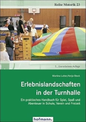 Lutter, Martina / Antje Stock. Erlebnislandschaften in der Turnhalle - Ein praktisches Handbuch für Spiel, Spaß und Abenteuer in Schule, Verein und Freizeit. Hofmann GmbH & Co. KG, 2011.