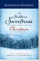 A Stubborn Sweetness and Other Stories for the Christmas Season