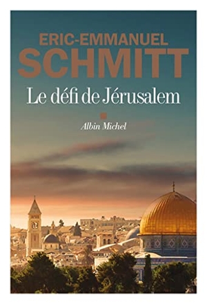 Schmitt, Éric-Emmanuel. Le Défi de Jérusalem - Roman. Albin Michel, 2023.
