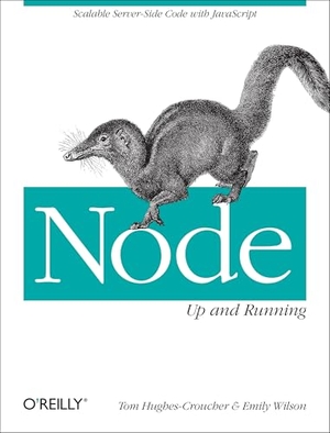 Hughes-Croucher, Tom / Emily Wilson. Node: Up and Running - Scalable Server-Side Code with JavaScript. O'Reilly Media, 2012.