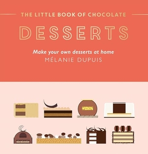 Dupuis, Melanie. The Little Book of Chocolate: Desserts - Make Your Own Desserts at Home. Hardie Grant Books (UK), 2024.