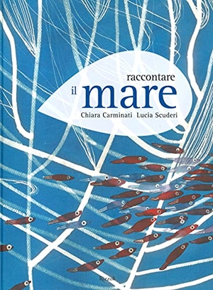 Carminati, Chiara / Lucia Scuderi. Raccontare il mare. Rizzoli, 2021.
