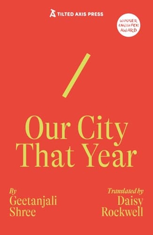 Shree, Geetanjali. Our City That Year. Tilted Axis Press, 2025.