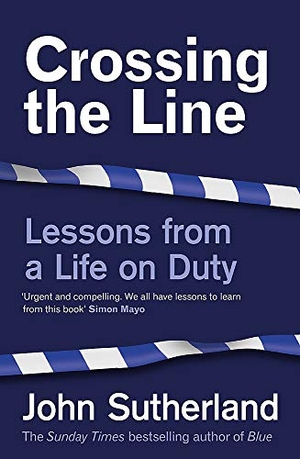 Sutherland, John. Crossing the Line - Lessons From a Life on Duty. Orion Publishing Co, 2021.