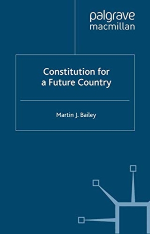 Bailey, M.. Constitution for a Future Country. Palgrave Macmillan, 2001.