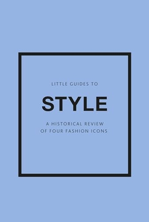 Baxter-Wright, Emma / Homer, Karen et al. Little Guides to Style III - A Historical Review of Four Fashion Icons. Headline, 2023.