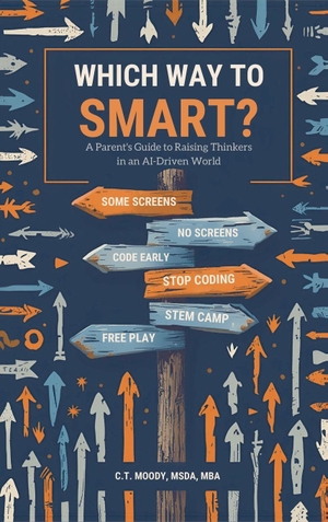 Moody. Which Way to Smart? - A Parent's Guide to Raising Thinkers in an AI-Driven World. Playhouse STEM, 2026.