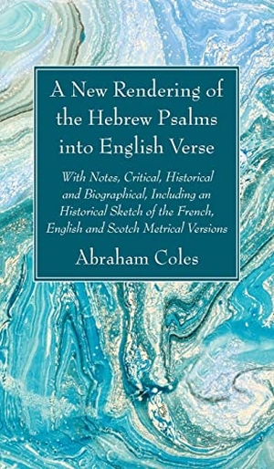 Coles, Abraham. A New Rendering of the Hebrew Psalms into English Verse. Wipf and Stock, 2022.