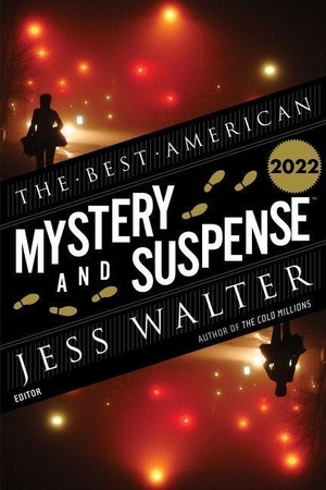 Walter, Jess / Steph Cha (Hrsg.). The Best American Mystery and Suspense Stories 2022. Harper Collins Publ. USA, 2022.