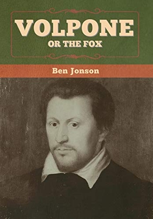 Jonson, Ben. Volpone; Or The Fox. Bibliotech Press, 2020.
