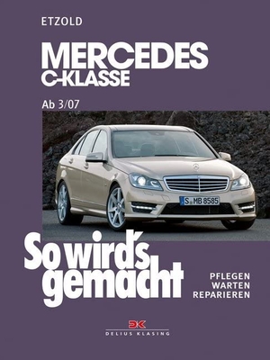 Etzold, Hans-Rüdiger. So wird's gemacht.  gemacht Mercedes C-Klasse 3/07-11/13 - Pflegen - warten - reparieren. Delius Klasing Vlg GmbH, 2009.