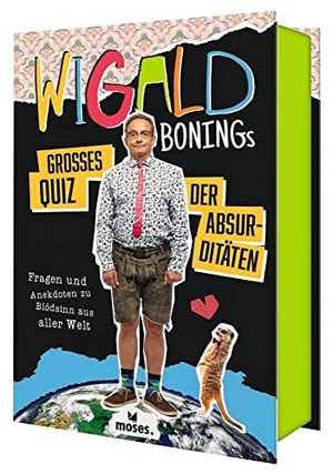 Boning, Wigald. Wigald Bonings großes Quiz der Absurditäten - Fragen und Anekdoten zu Blödsinn aus aller Welt. moses. Verlag GmbH, 2023.