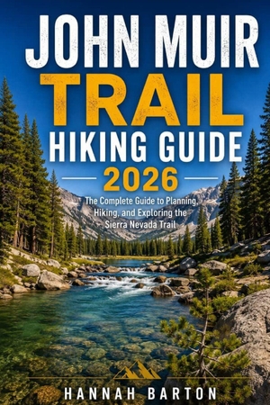 Barton, Hannah. JOHN MUIR TRAIL HIKING GUIDE 2026 - The Complete Guide to Planning, Hiking, and Exploring the Sierra Nevada Trail. CreateSpace Independent Publishing Platform, 2026.