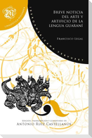 Breve noticia del arte y artificio de la lengua guaraní : (gramática de la lengua guaraní hecha por un nativo) / Francisco Legal