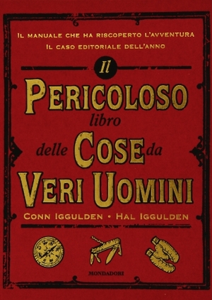 Iggulden, Conn / Hal Iggulden. Il pericoloso libro delle cose da veri uomini. Mondadori, 2007.