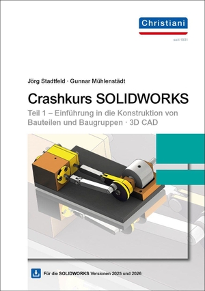 Stadtfeld, Jörg / Gunnar Mühlenstädt. Crashkurs SOLIDWORKS Teil 1 - Einführung in die Konstruktion von Bauteilen und Baugruppen - 3D CAD inkl. Downloads. Christiani, 2026.