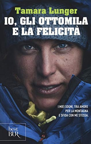 Lunger, Tamara / Francesco Casolo. Io, gli ottomila e la felicità. I miei sogni, tra amore per la montagna e sfida con me stessa. Rizzoli, 2018.