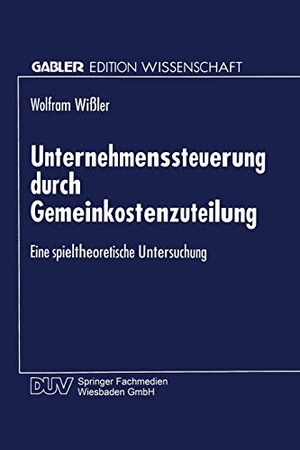 Unternehmenssteuerung durch Gemeinkostenzuteilung - Eine spieltheoretische Untersuchung. Deutscher Universitätsverlag, 1997.
