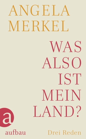 Merkel, Angela. Was also ist mein Land? - Drei Reden. Aufbau Verlage GmbH, 2021.