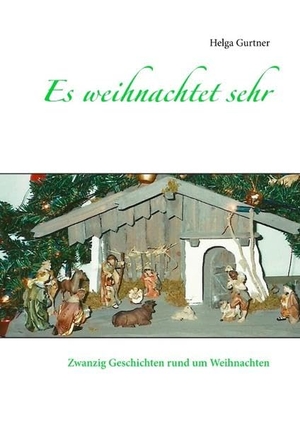Gurtner, Helga. Es weihnachtet sehr - Zwanzig Geschichten rund um Weihnachten. Books on Demand, 2019.