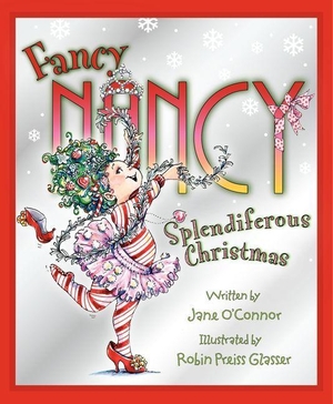 O'Connor, Jane. Fancy Nancy: Splendiferous Christmas - A Christmas Holiday Book for Kids. HarperCollins, 2009.