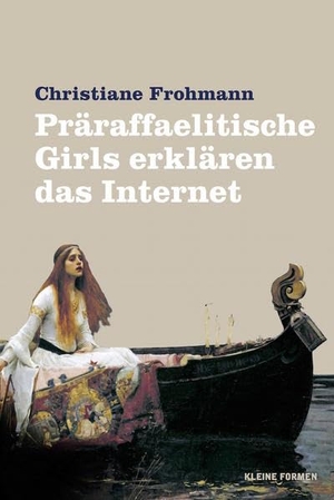 Frohmann, Christiane. Präraffaelitische Girls erklären das Internet. Frohmann Verlag, 2018.