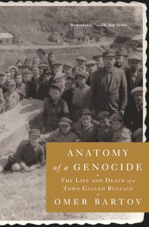 Bartov, Omer. Anatomy of a Genocide - The Life and Death of a Town Called Buczacz. Simon & Schuster, 2019.