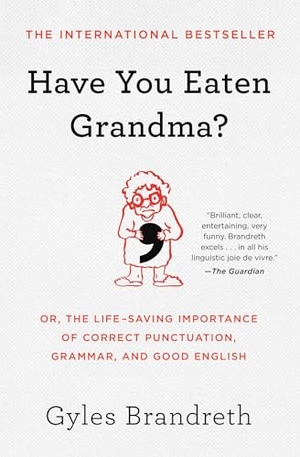 Brandreth, Gyles. Have You Eaten Grandma? - Or, the Life-Saving Importance of Correct Punctuation, Grammar, and Good English. Atria Books, 2024.