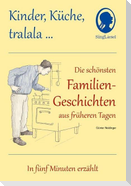 Kinder, Küche, tralala, Die schönsten Familien-Geschichten aus früheren Tagen für Menschen mit Demenz