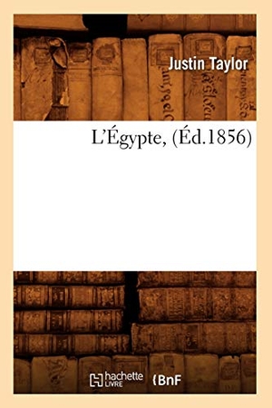Taylor, Justin. L'Égypte, (Éd.1856). Hachette Livre, 2018.
