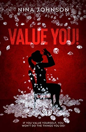 Johnson, Nina. Value You!: If You Value Yourself, You Won't Do The Things You Do!. Touchladybirdlucky Studios, 2021.
