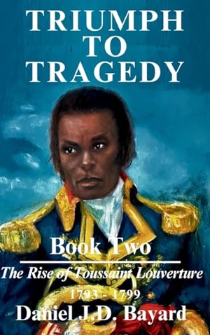 Bayard, Daniel J. D.. Triumph To Tragedy - Book Two. L&D Publishing, 2024.