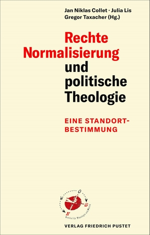 Collet, Jan Niklas / Julia Lis et al (Hrsg.). Rechte Normalisierung und politische Theologie - Eine Standortbestimmung. Pustet, Friedrich GmbH, 2021.
