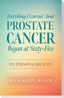 Everything I Learned about Prostate Cancer Began at Sixty-Five