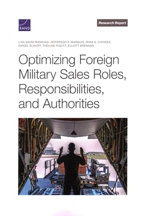 Saum-Manning, Lisa / Marquis, Jefferson P et al. Optimizing Foreign Military Sales Roles, Responsibilities, and Authorities. RAND Corporation, 2024.