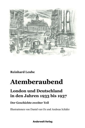 Leube, Reinhard. Atemberaubend - London und Deutschland in den Jahren 1933 bis 1937. Anderwelt Verlag, 2019.