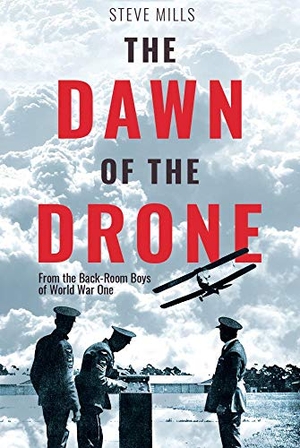 Mills, Steve. The Dawn of the Drone - From the Back-Room Boys of World War One. Casemate, 2019.