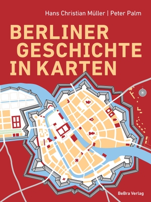 Müller, Hans Christian. Berliner Geschichte in Karten. Bebra Verlag, 2026.
