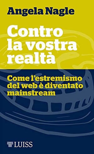Nagle, Angela. Contro la vostra realtà. Come l'estremismo del web è diventato mainstream. , 2018.
