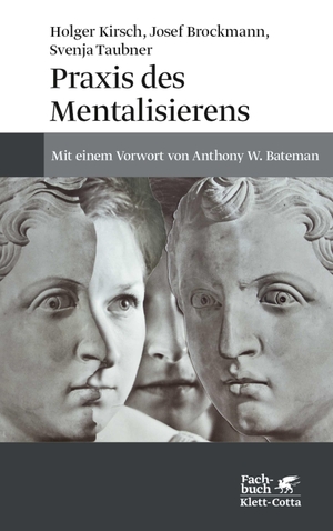 Kirsch, Holger / Brockmann, Josef et al. Praxis des Mentalisierens - Mit einem Vorwort von Anthony W. Bateman. Klett-Cotta Verlag, 2016.