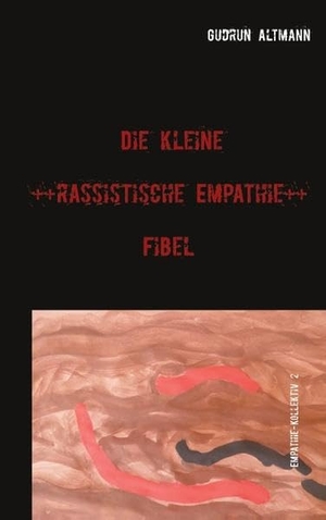 Altmann, Gudrun. Die kleine rassistische Empathie Fibel - Empathie-Kollektiv 2. Books on Demand, 2020.
