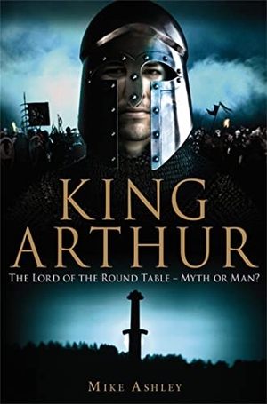 Ashley, Mike. A Brief History of King Arthur. Little, Brown Book Group, 2010.