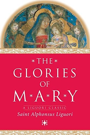 Liguori, Alphonsus / Alfonso Maria De' Liguori. The Glories of Mary. Liguori Publications, 2000.