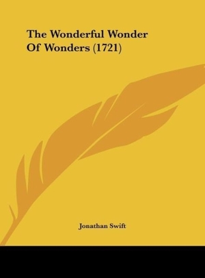 Swift, Jonathan. The Wonderful Wonder Of Wonders (1721). Kessinger Publishing, LLC, 2010.