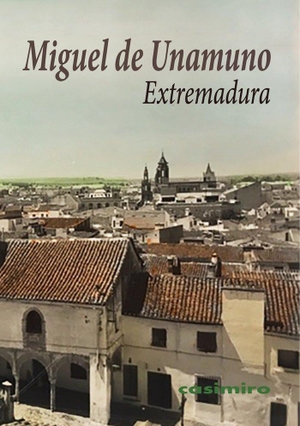 Unamuno, Miguel De. Extremadura. Casimiro Libros, 2021.