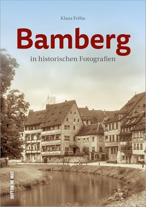 Fröba, Klaus. Bamberg - in historischen Fotografien. Sutton Verlag GmbH, 2020.