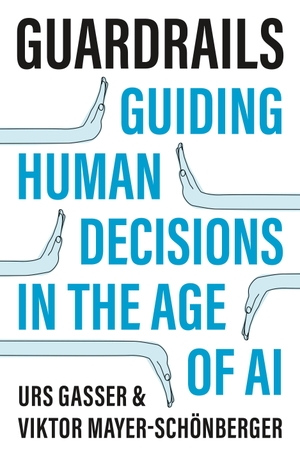 Gasser, Urs / Viktor Mayer-Schönberger. Guardrails - Guiding Human Decisions in the Age of AI. Princeton Univers. Press, 2024.