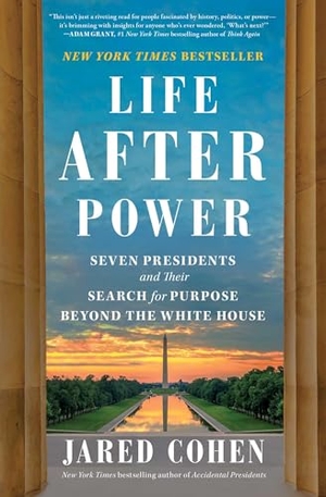 Cohen, Jared. Life After Power - Seven Presidents and Their Search for Purpose Beyond the White House. Simon & Schuster, 2025.