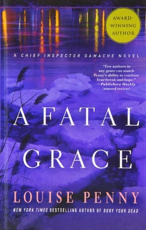 Penny, Louise. A Fatal Grace. Gale, a Cengage Company, 2012.